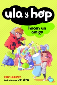 Conoce el misterioso mundo de `Ula y Hop hacen un amigo´, de Eric Lilliput, Editorial Alfaguara