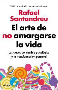 El Arte de No Amargarse la Vida, un método práctico y científicamente demostrado para lograrlo