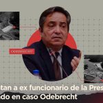 Recontratan a ex funcionario de la presidencia involucrado en caso Odebrecht