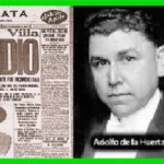 Adolfo de la Huerta ‘dobló’ a Villa a base de prebendas